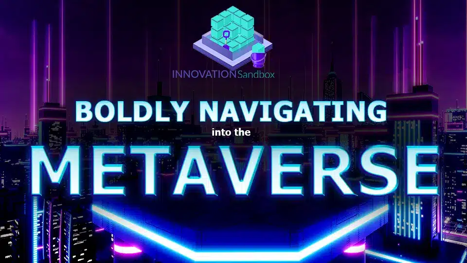 Innovation Sandbox – Boldly Navigating into the Metaverse