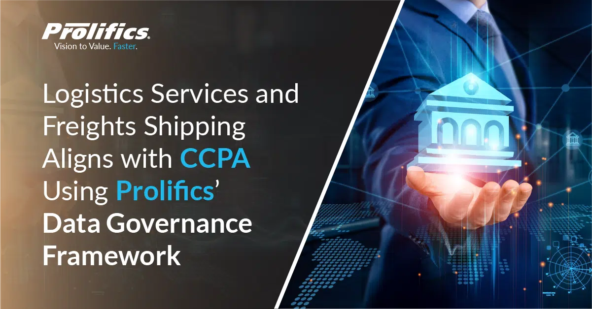 Logistics Services and Freights Shipping Aligns with CCPA Using Prolifics’ Data Governance Framework