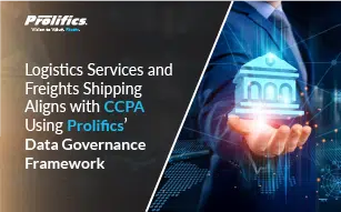 Logistics Services and Freights Shipping Aligns with CCPA Using Prolifics’ Data Governance Framework