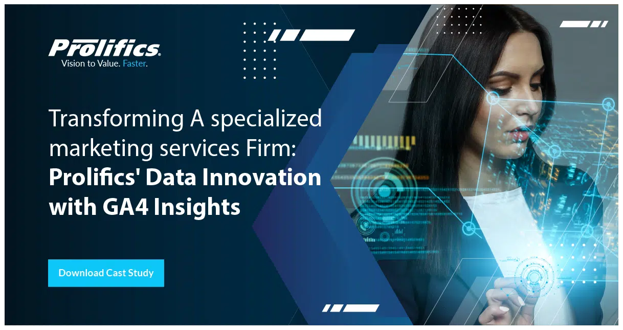 Transforming A Specialized Marketing Services Firm: Prolifics’ Data Innovation with GA4 Insights