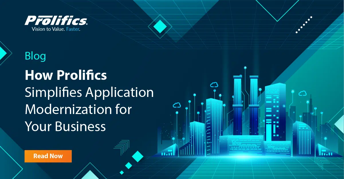 How Prolifics Simplifies Application Modernization for Your Business