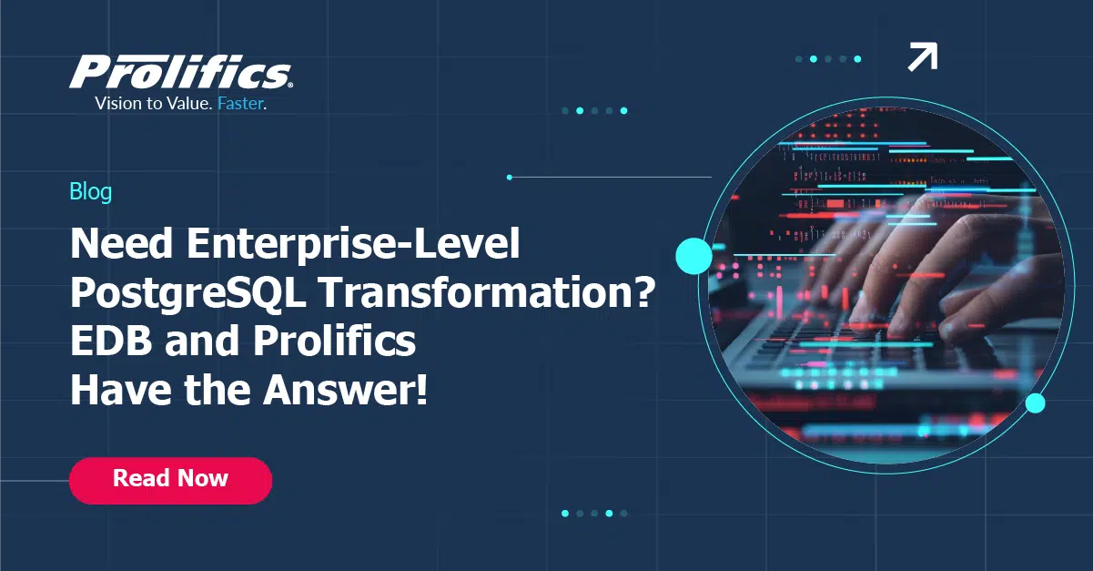 Need Enterprise-Level PostgreSQL Transformation? EDB and Prolifics Have the Answer!