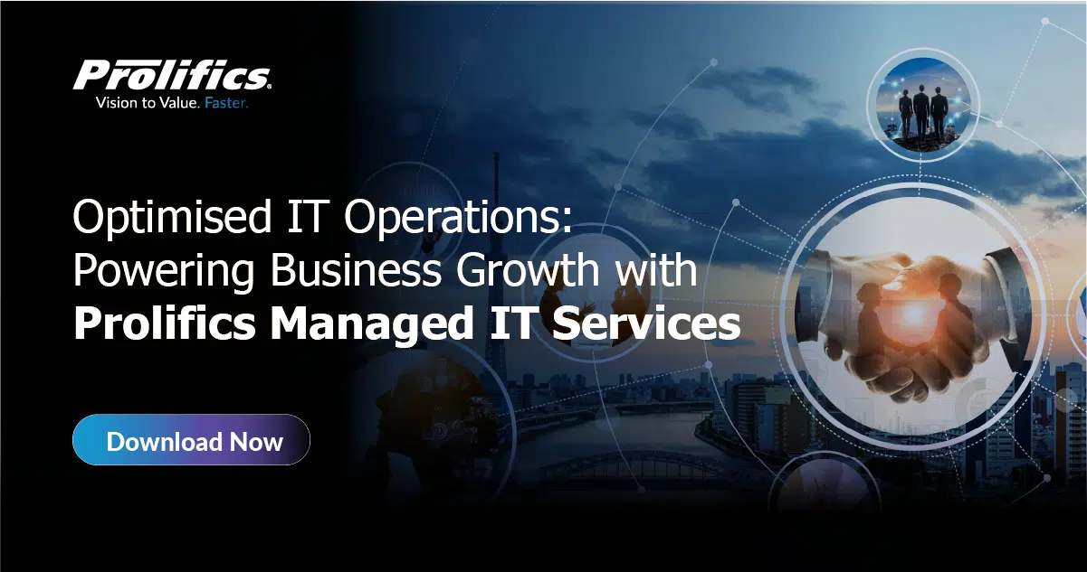 Optimised IT Operations: Powering Business Growth with Prolifics Managed IT Services