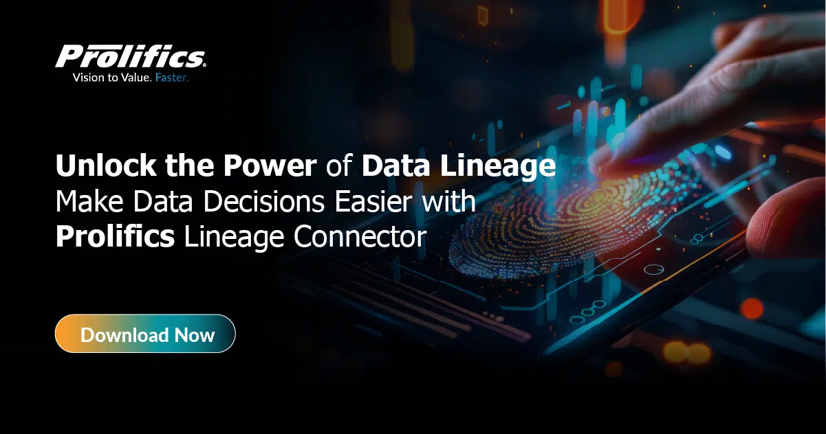 Unlock the Power of Data Lineage:  Make Data Decisions Easier with Prolifics Lineage Connector