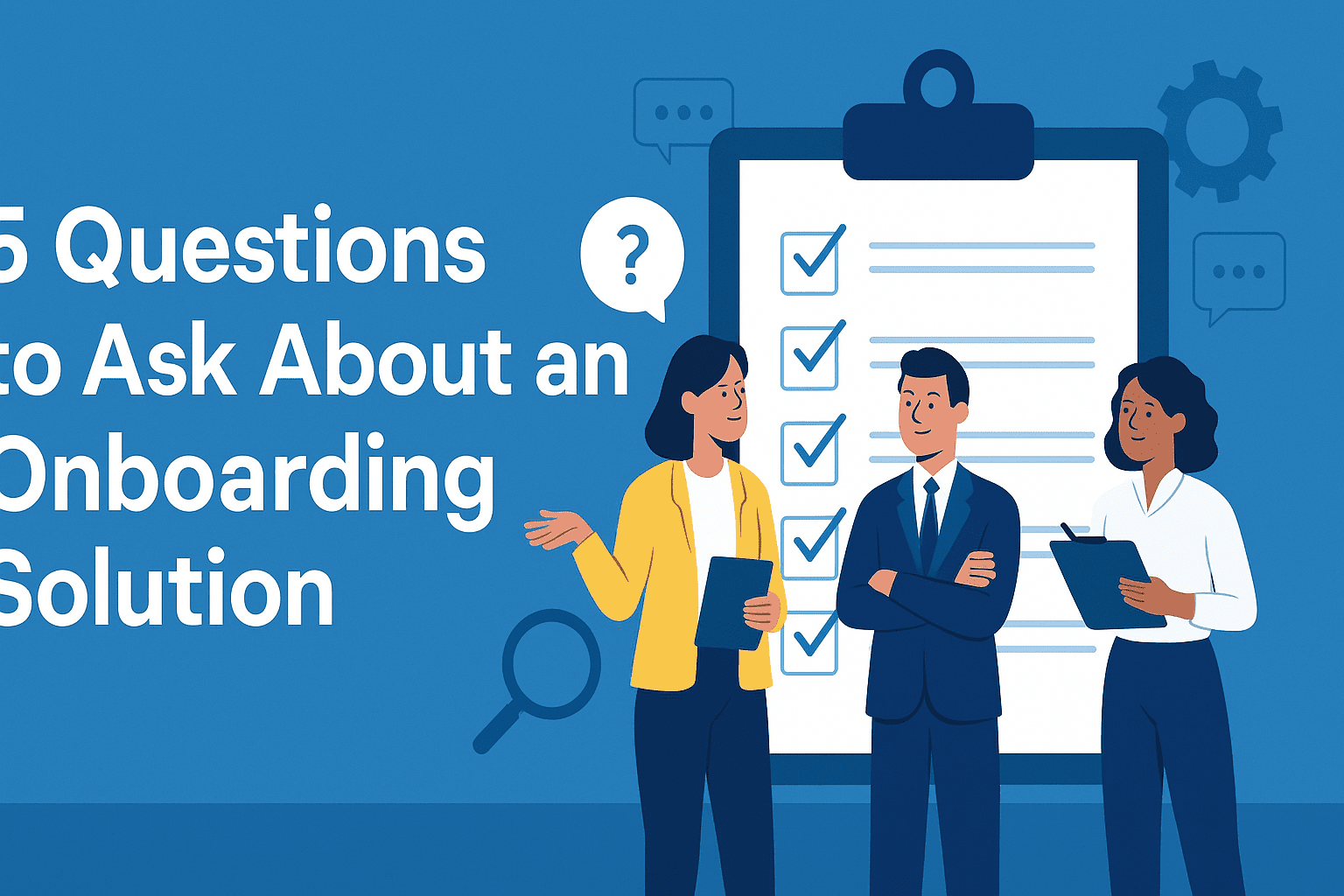 5 key questions to ask about an onboarding solution