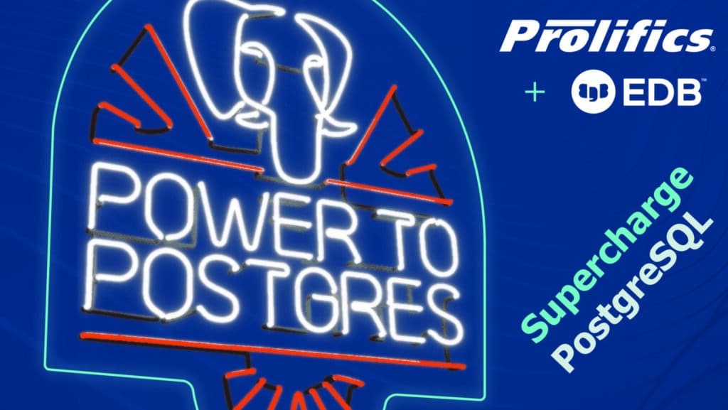 Supercharge PostgreSQL With Prolifics And EDB — Prolifics US