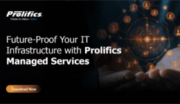 Future-Proof Your IT Infrastructure with Prolifics Managed Services