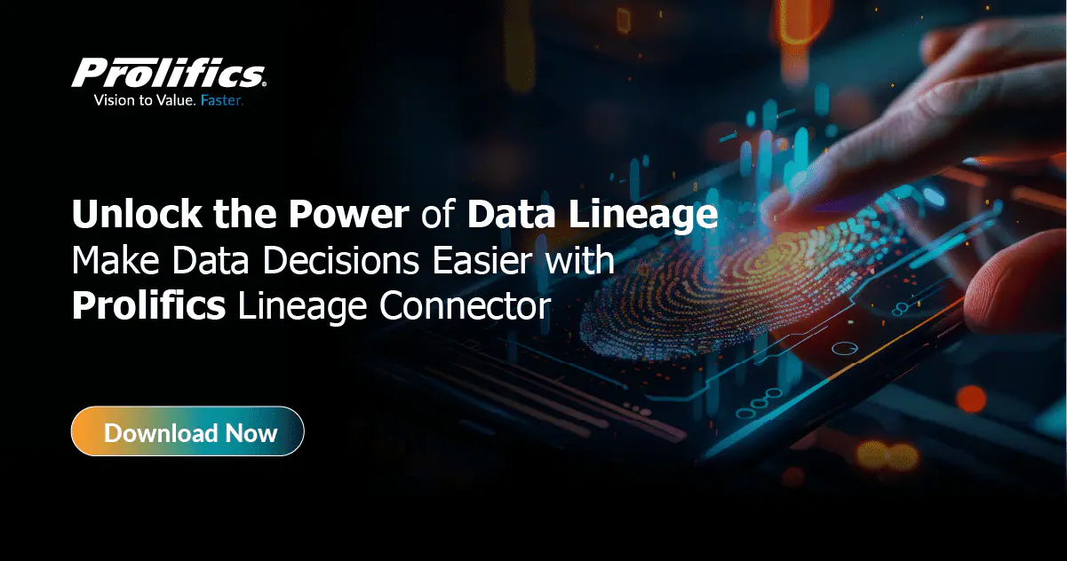 Unlock the Power of Data Lineage: Make Data Decisions Easier with Prolifics Lineage Connector