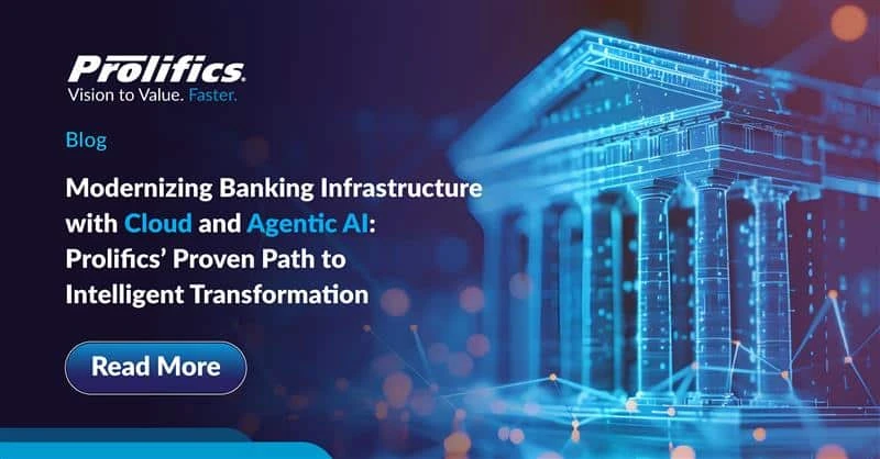 Modernizing Banking Infrastructure with Cloud and Agentic AI: Prolifics’ Proven Path to Intelligent Transformation