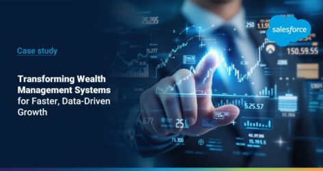 Wealth Hub_Transforming Wealth Management_Case study Transforming Wealth Management Systems For Faster, Data-driven Growth