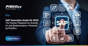 SAP Innovation Guide H2 2025 by Prolifics outlining partner growth, AI adoption, and modernization SAP Innovation Guide H2 2025 by Prolifics outlining partner growth, AI adoption, and modernization